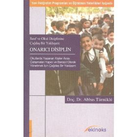 SINIF VE OKUL DISIPLININE ÇAĞDAŞ BIR YAKLAŞIM ONARICI DISIPLIN (YENI İLKÖĞRETİM PROGRAMLARI VE ÖĞRETMEN YETERLIKLERI IŞIĞINDA) - ABBAS TÜRNÜKLÜ