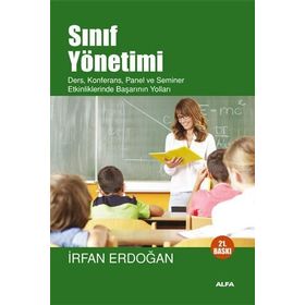 SINIF YÖNETİMİ DERS, KONFERANS, PANEL VE SEMINER ETKINLIKLERINDE BAŞARININ YOLLARI - İRFAN ERDOĞAN