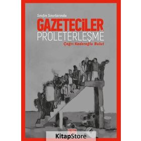 Sınıfın Sınırında-Gazeteciler ve Proleterleşme - Çağrı Kaderoğlu Bulut