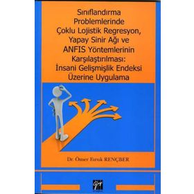 Sınıflandırma Problemlerinde Çoklu Lojistik Regresyon, Yapay Sinir Ağı ve ANFIS Yöntemlerinin Karşılaştırılması: İnsani Gelişmiş - Ömer Faruk Rençber