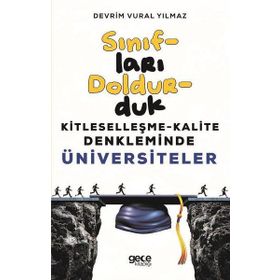 Sınıfları Doldurduk-Kitleselleşme Kalite Denkleminde Üniversiteler - Devrim Vural Yılmaz