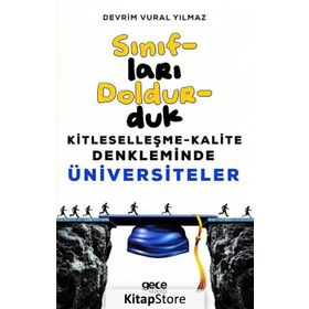 Sınıfları Doldurduk-Kitleselleşme Kalite Denkleminde Üniversiteler - Devrim Vural Yılmaz