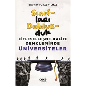 Sınıfları Doldurduk-Kitleselleşme Kalite Denkleminde Üniversiteler - Devrim Vural Yılmaz