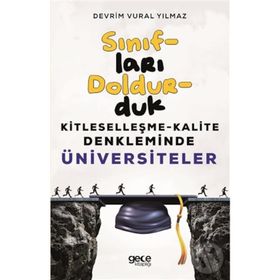 Sınıfları Doldurduk-Kitleselleşme Kalite Denkleminde Üniversiteler - Devrim Vural Yılmaz