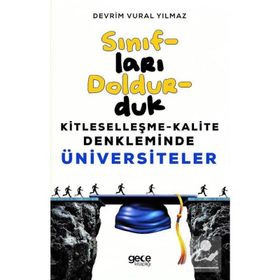 Sınıfları Doldurduk-Kitleselleşme Kalite Denkleminde Üniversiteler - Devrim Vural Yılmaz