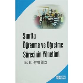 Sınıfta Öğrenme ve Öğretme Sürecinin Yönetimi - Feyyat Gökçe