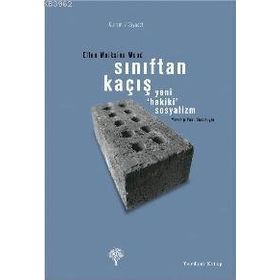 SINIFTAN KAÇIŞ YENI HAKIKI SOSYALIZM - ELLEN MEIKSINS WOOD