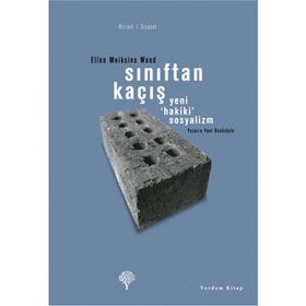 SINIFTAN KAÇIŞ YENI HAKIKI SOSYALIZM - ELLEN MEIKSINS WOOD