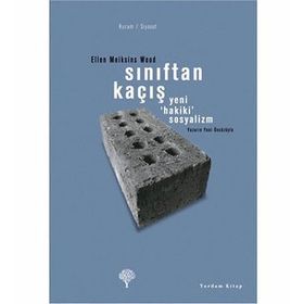 SINIFTAN KAÇIŞ YENI HAKIKI SOSYALIZM - ELLEN MEIKSINS WOOD