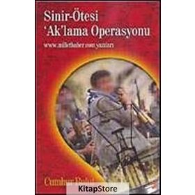 SINIR-ÖTESİ ´AK´LAMA OPERASYONU WWW.MILLETHABER.COM YAZILARI - CUMHUR BULUT
