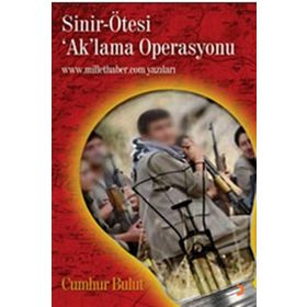 SINIR-ÖTESİ ´AK´LAMA OPERASYONU WWW.MILLETHABER.COM YAZILARI - CUMHUR BULUT