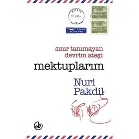Sınır Tanımayan Devrim Ateşi Mektuplarım - Nuri Pakdil