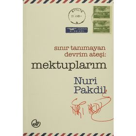 Sınır Tanımayan Devrim Ateşi Mektuplarım - Nuri Pakdil