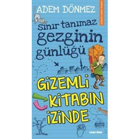 Sınır Tanımaz Gezginin Günlüğü - Gizemli Kitabın İzinde - Adem Dönmez