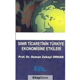 Sınır Ticaretinin Türkiye Ekonomisine Etkileri - Osman Zekayi Orhan