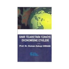 Sınır Ticaretinin Türkiye Ekonomisine Etkileri - Osman Zekayi Orhan