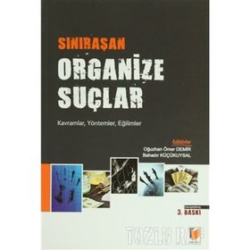 SINIRAŞAN ORGANIZE SUÇLAR - BAHADIR KÜÇÜKUYSAL;OĞUZHAN ÖMER DEMIR (ISBN:9786051460741)