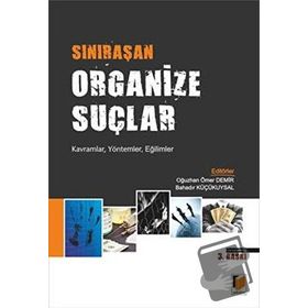 SINIRAŞAN ORGANIZE SUÇLAR - BAHADIR KÜÇÜKUYSAL;OĞUZHAN ÖMER DEMIR (ISBN:9786051460741)