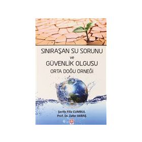 Sınıraşan Su Sorunu ve Güvenlik Olgusu Orta Doğu Örneği Şerife Filiz Cumbul