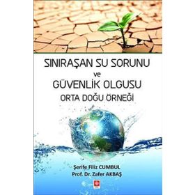 Sınıraşan Su Sorunu ve Güvenlik Olgusu Orta Doğu Örneği Şerife Filiz Cumbul