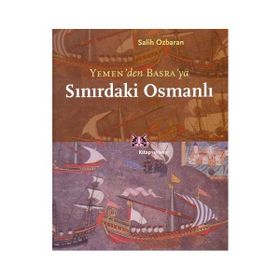 SINIRDAKİ OSMANLI YEMEN`DEN BASRA`YA - SALIH ÖZBARAN