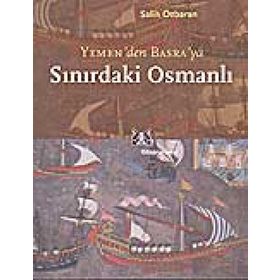 SINIRDAKİ OSMANLI YEMEN`DEN BASRA`YA - SALIH ÖZBARAN