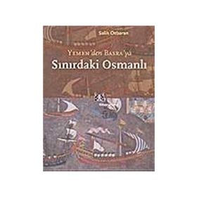 SINIRDAKİ OSMANLI YEMEN`DEN BASRA`YA - SALIH ÖZBARAN