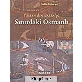 SINIRDAKİ OSMANLI YEMEN`DEN BASRA`YA - SALIH ÖZBARAN