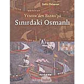 SINIRDAKİ OSMANLI YEMEN`DEN BASRA`YA - SALIH ÖZBARAN