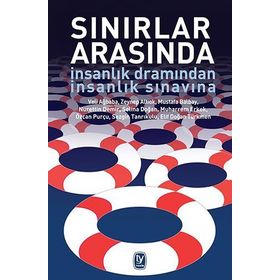 Sınırlar Arasında - İnsanlık Dramından İnsanlık Sınavına - Kolektif