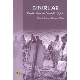 SINIRLAR KIMLIK, ULUS VE DEVLETIN UÇLARI - HASTINGS DONNAN, THOMAS M. WILSON