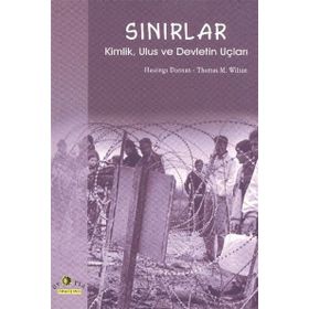 SINIRLAR KIMLIK, ULUS VE DEVLETIN UÇLARI - HASTINGS DONNAN, THOMAS M. WILSON