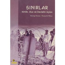 SINIRLAR KIMLIK, ULUS VE DEVLETIN UÇLARI - HASTINGS DONNAN, THOMAS M. WILSON