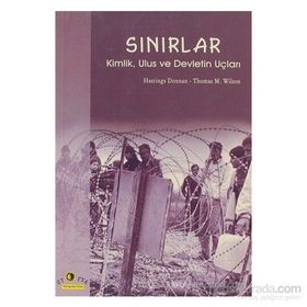 SINIRLAR KIMLIK, ULUS VE DEVLETIN UÇLARI - HASTINGS DONNAN, THOMAS M. WILSON