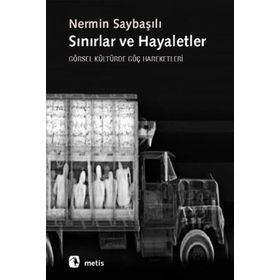 SINIRLAR VE HAYALETLER GÖRSEL KÜLTÜRDE GÖÇ HAREKETLERI - NERMIN SAYBAŞILI