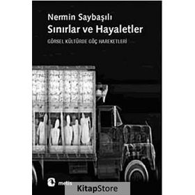 SINIRLAR VE HAYALETLER GÖRSEL KÜLTÜRDE GÖÇ HAREKETLERI - NERMIN SAYBAŞILI