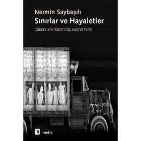 SINIRLAR VE HAYALETLER GÖRSEL KÜLTÜRDE GÖÇ HAREKETLERI - NERMIN SAYBAŞILI