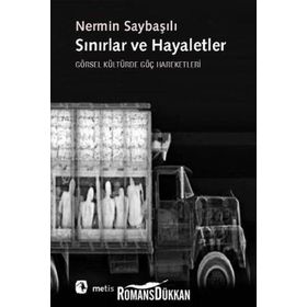 SINIRLAR VE HAYALETLER GÖRSEL KÜLTÜRDE GÖÇ HAREKETLERI - NERMIN SAYBAŞILI