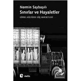 SINIRLAR VE HAYALETLER GÖRSEL KÜLTÜRDE GÖÇ HAREKETLERI - NERMIN SAYBAŞILI