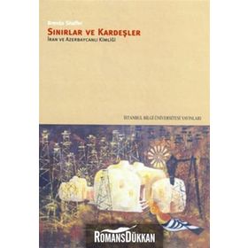 SINIRLAR VE KARDEŞLER İRAN VE AZERBAYCANLI KİMLİĞİ - BRENDA SHAFFER