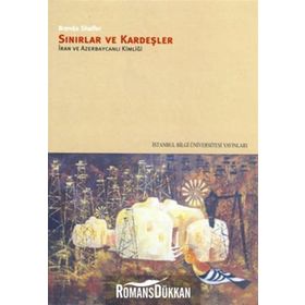 SINIRLAR VE KARDEŞLER İRAN VE AZERBAYCANLI KİMLİĞİ - BRENDA SHAFFER