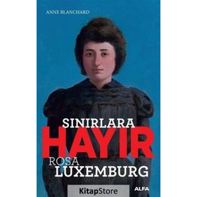 Sınırlara Hayır-Rosa Luxemburg - Anne Blanchard