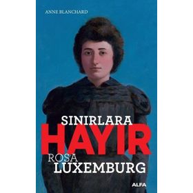 Sınırlara Hayır-Rosa Luxemburg - Anne Blanchard
