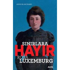 Sınırlara Hayır-Rosa Luxemburg - Anne Blanchard