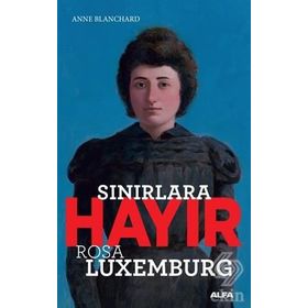 Sınırlara Hayır-Rosa Luxemburg - Anne Blanchard