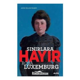 Sınırlara Hayır-Rosa Luxemburg - Anne Blanchard
