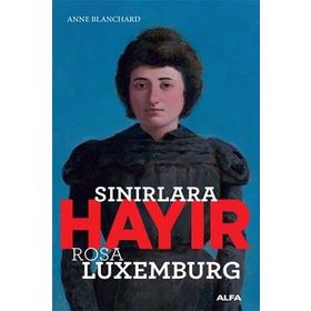 Sınırlara Hayır-Rosa Luxemburg - Anne Blanchard