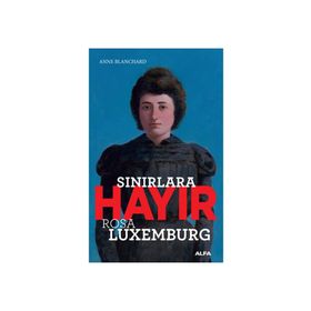 Sınırlara Hayır-Rosa Luxemburg - Anne Blanchard