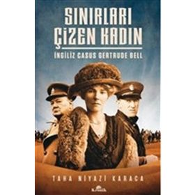 Sınırları Çizen Kadın - İngiliz Casus Gertrude Bell - Taha Niyazi Karaca
