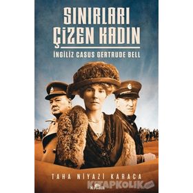Sınırları Çizen Kadın - İngiliz Casus Gertrude Bell - Taha Niyazi Karaca
